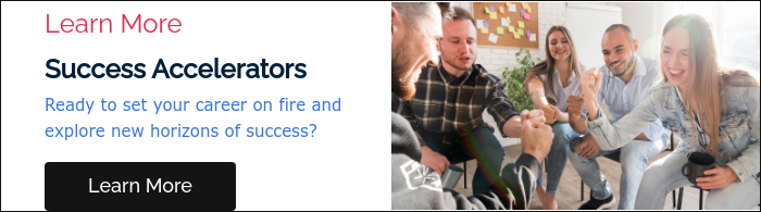 Learn More Success Accelerators Ready to set your career on fire and explore new horizons of success?